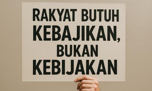 Rakyat Butuh Kebajikan, Bukan Kebijakan