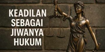 Keadilan adalah Jiwanya Hukum