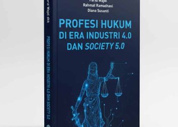 Menelusuri Wajah Baru Dunia Hukum dalam Buku “Profesi Hukum di Era Industri 4.0 dan Society 5.0”
