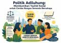 Politik Adiluhung: Membumikan Tauhid Sosial untuk Cerdas Bangsa Semesta Bercahaya